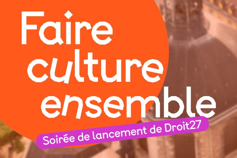 Soirée Faire culture ensemble : une nouvelle étape pour Droit 27 le lundi 05 octobre !